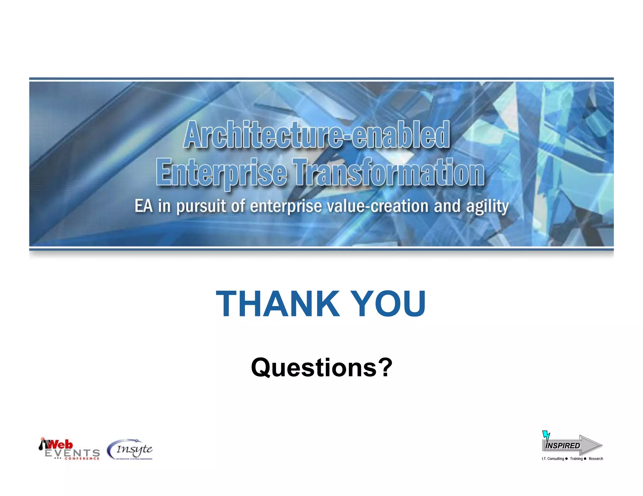 THANK YOU
 Questions?

                INSPIRED
              I.T. Consulting
               I.T. Consulting   Training
                                 Training   Research
                                            Research
 