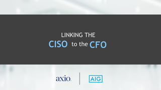 LINKING THE
CISO to the CFO
 