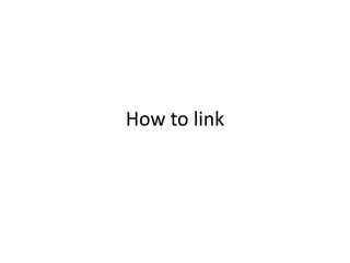 How to link
 