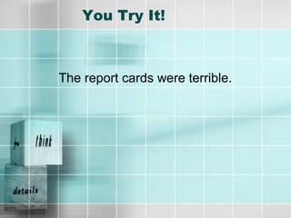 You Try It!
The report cards were terrible.
 