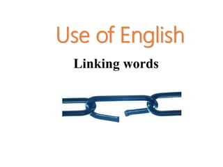 Use of English
Linking
Words
Linking words
 
