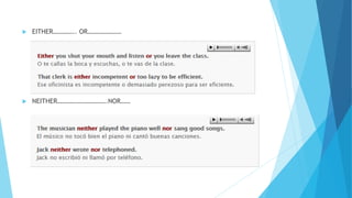  EITHER………….. OR…………………
 NEITHER………………………….NOR……
 
