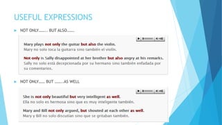 USEFUL EXPRESSIONS
 NOT ONLY…….. BUT ALSO…….
 NOT ONLY…… BUT ……..AS WELL
 