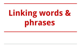Linking words &
phrases
 