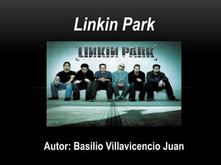 Linkin Park
Autor: Basilio Villavicencio Juan
 