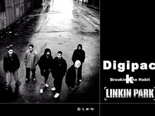 Digipac
Linkin Park – Breaking the Habit


                                k  Breaking the Habit
 