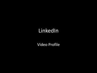 LinkedIn
Video Profile
 