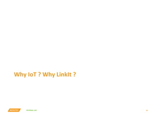 INTERNAL	USE	
Why	IoT	?	Why	LinkIt	?	
14	
 