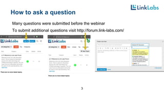 How to ask a question
Many questions were submitted before the webinar
To submit additional questions visit http://forum.link-labs.com/
3
 