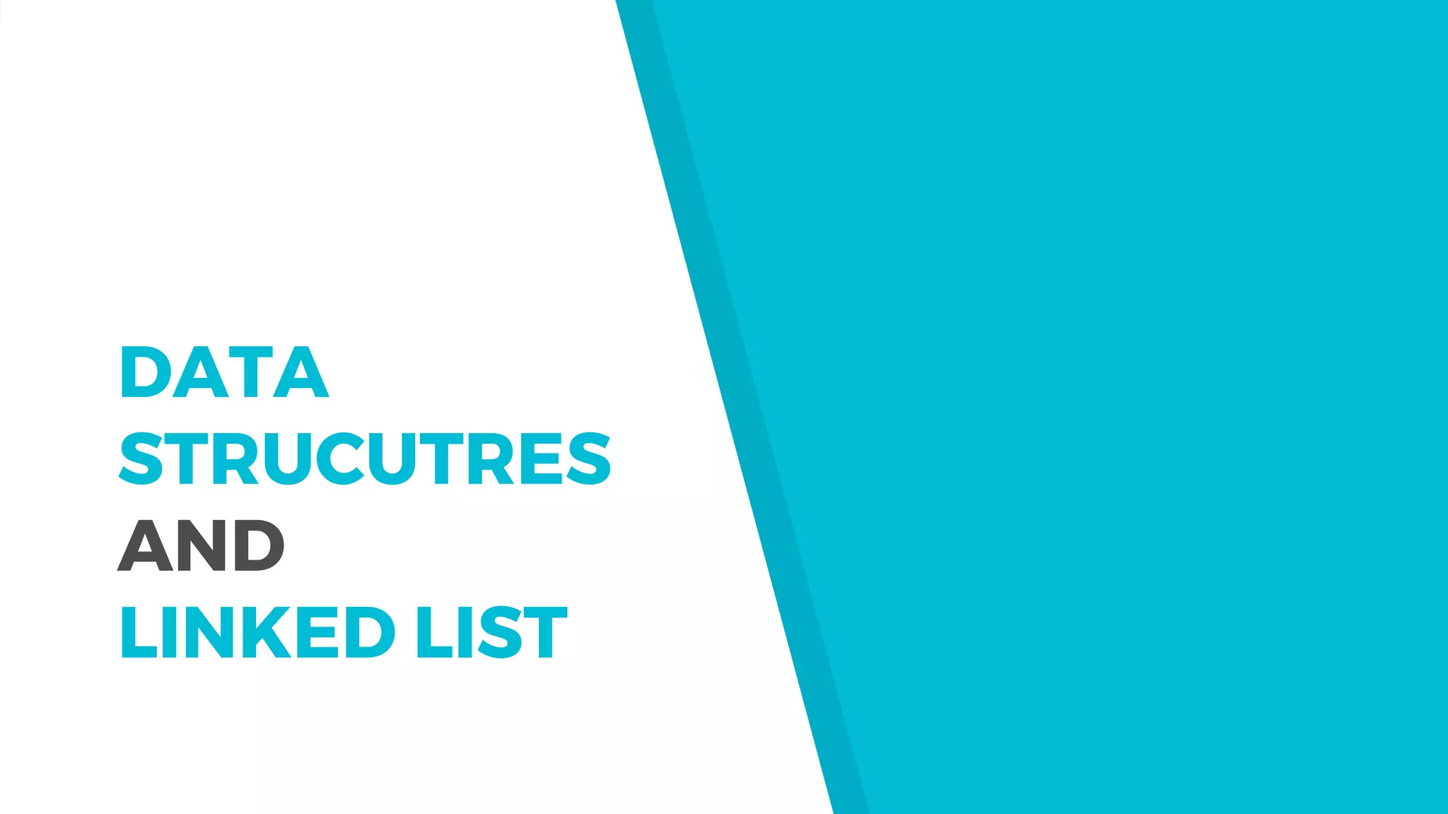 DATA
STRUCUTRES
AND
LINKED LIST
 