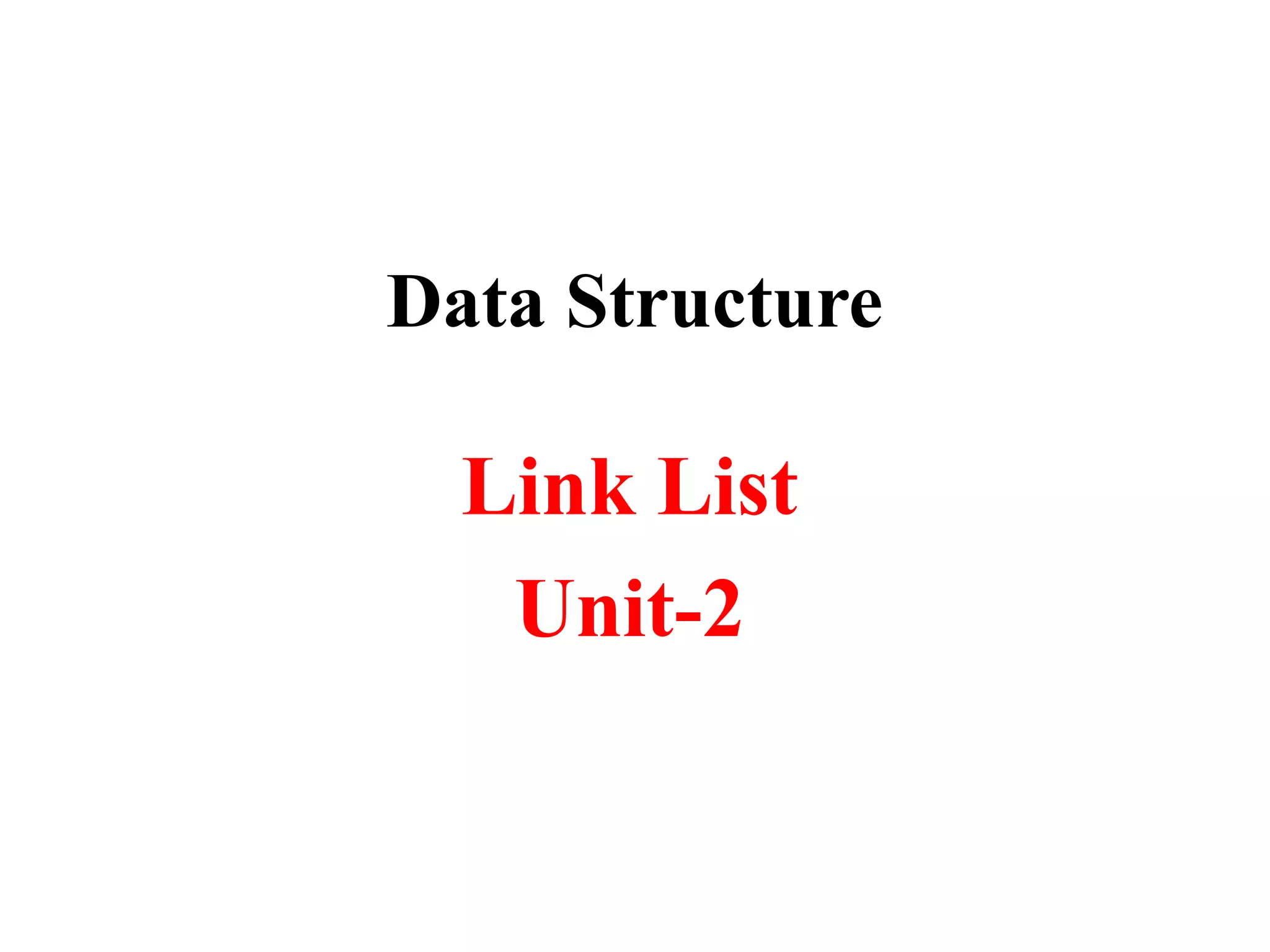 Data Structure
Link List
Unit-2
 