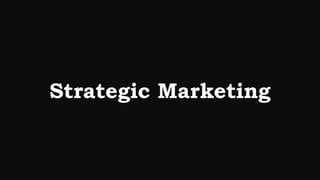 Strategic Marketing
 