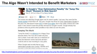The Algo Wasn’t Intended to Benefit Marketers




http://marketingland.com/is-googles-over-optimization-penalty-its-jump-the-shark-moment-in-web-search-8633
 