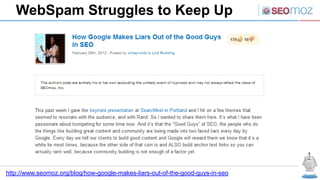 WebSpam Struggles to Keep Up




http://www.seomoz.org/blog/how-google-makes-liars-out-of-the-good-guys-in-seo
 