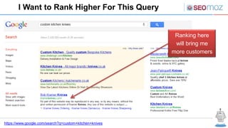 I Want to Rank Higher For This Query


                                                         Ranking here
                                                         will bring me
                                                        more customers




https://www.google.com/search?q=custom+kitchen+knives
 
