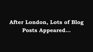 After London, Lots of Blog
    Posts Appeared…
 