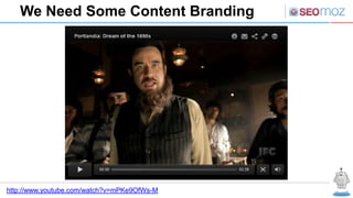 We Need Some Content Branding




http://www.youtube.com/watch?v=mPKe9OfWs-M
 