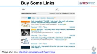 Buy Some Links




Always a fun time: http://fiverr.com/gigs/search?query=links
 