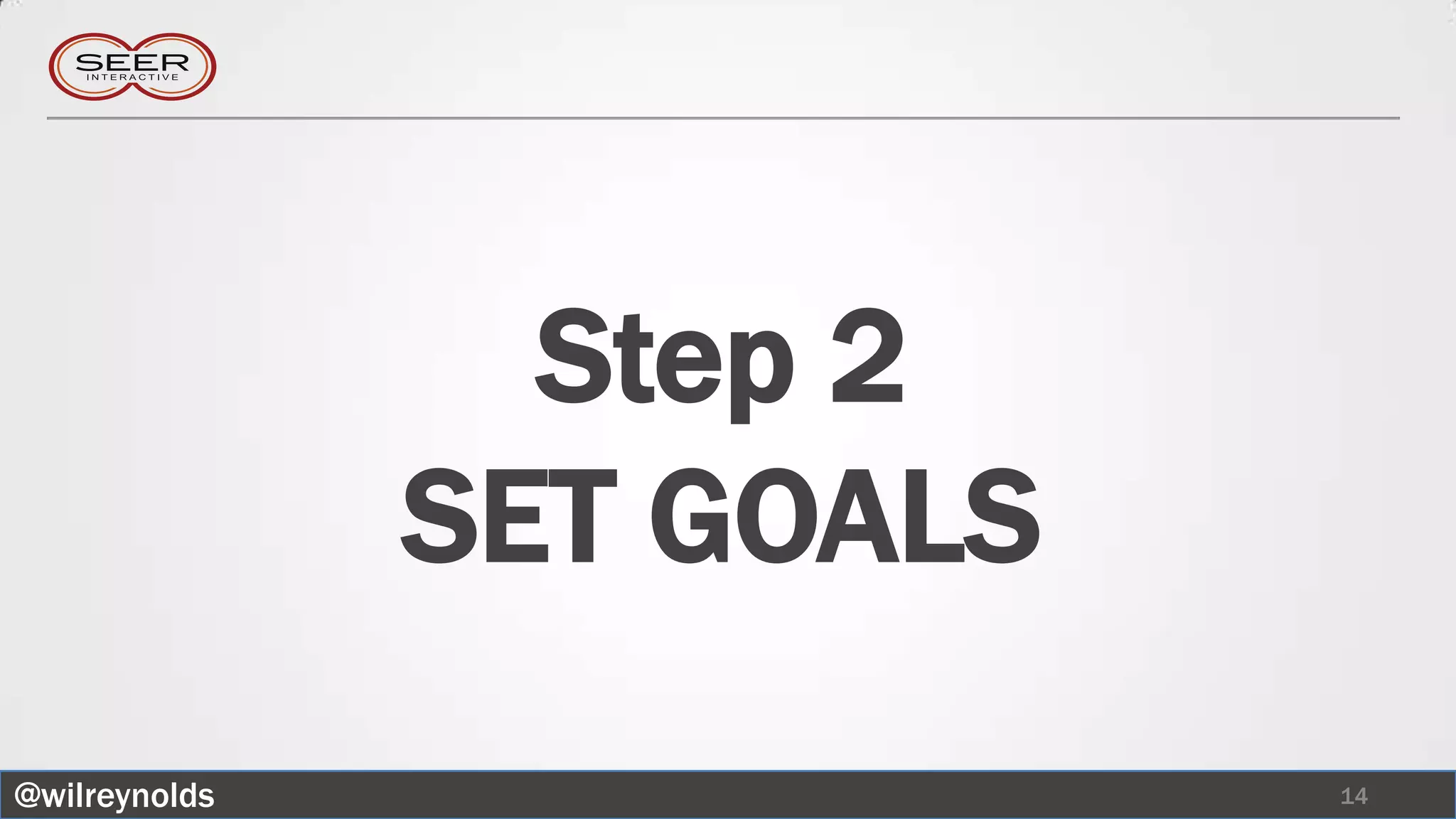 Step 2
               SET GOALS
@wilreynolds               14
 