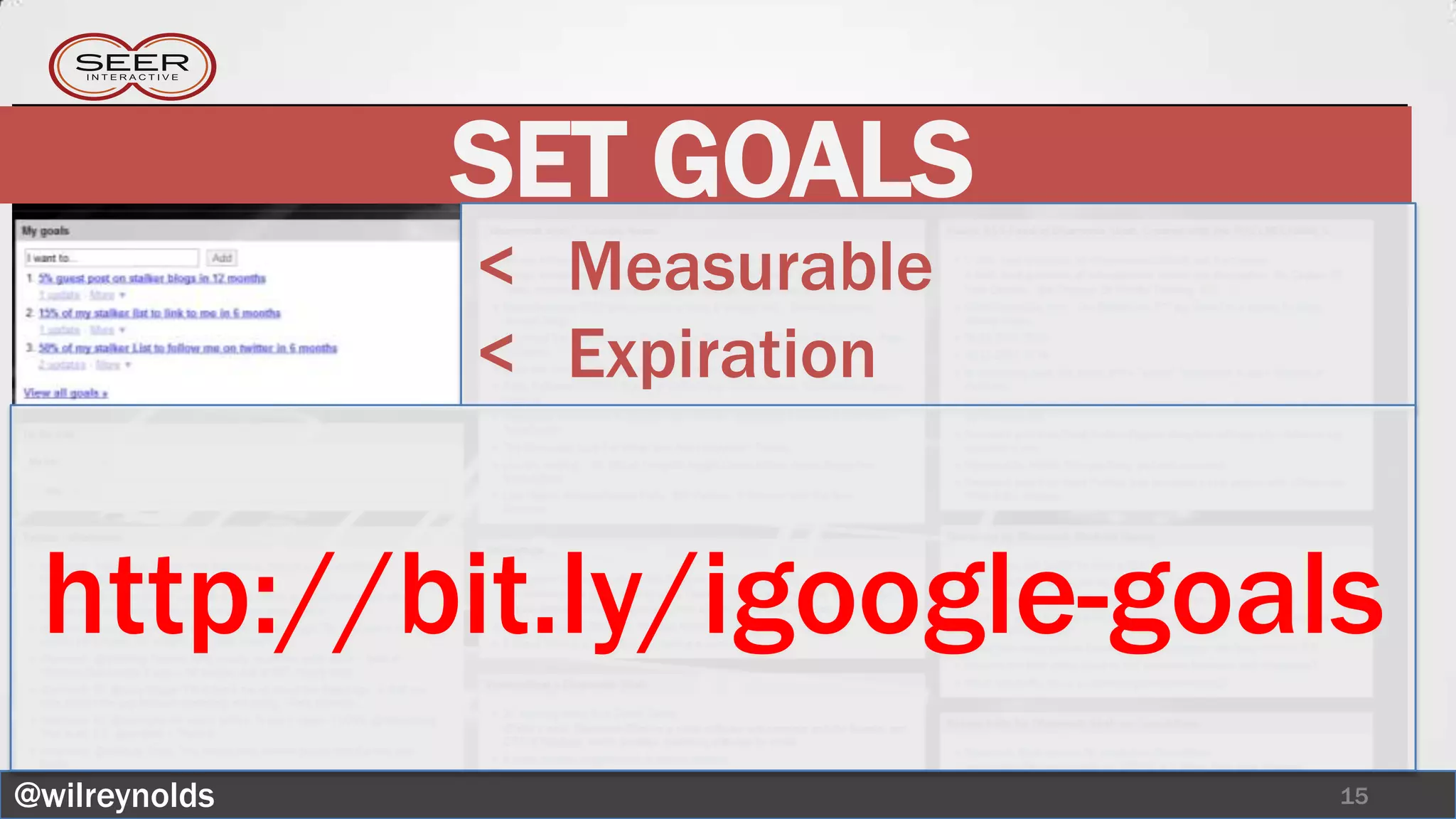 SET GOALS
               < Measurable
               < Expiration


 http://bit.ly/igoogle-goals
@wilreynolds                  15
 
