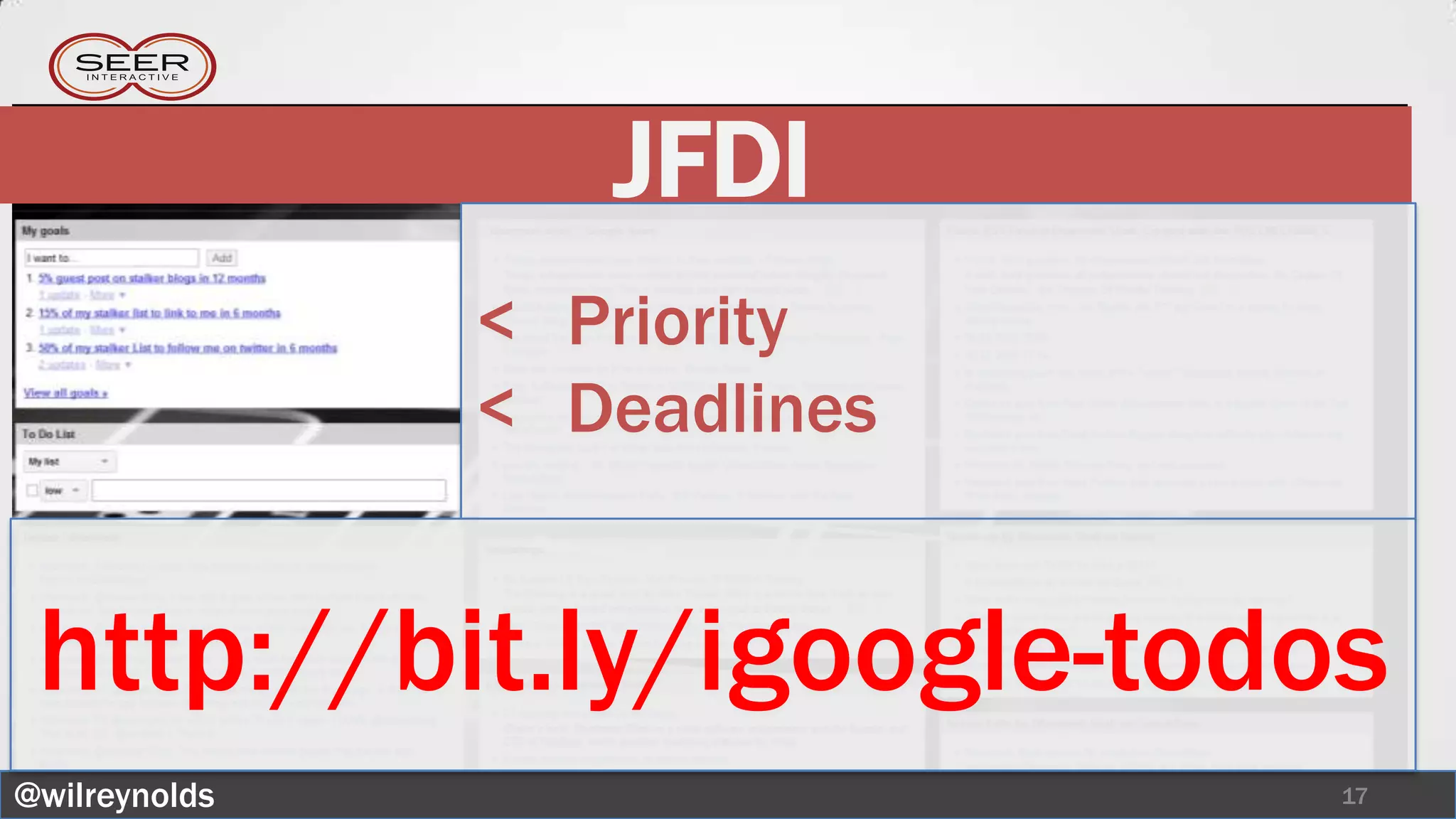 JFDI
               < Priority
               < Deadlines


 http://bit.ly/igoogle-todos
@wilreynolds                 17
 
