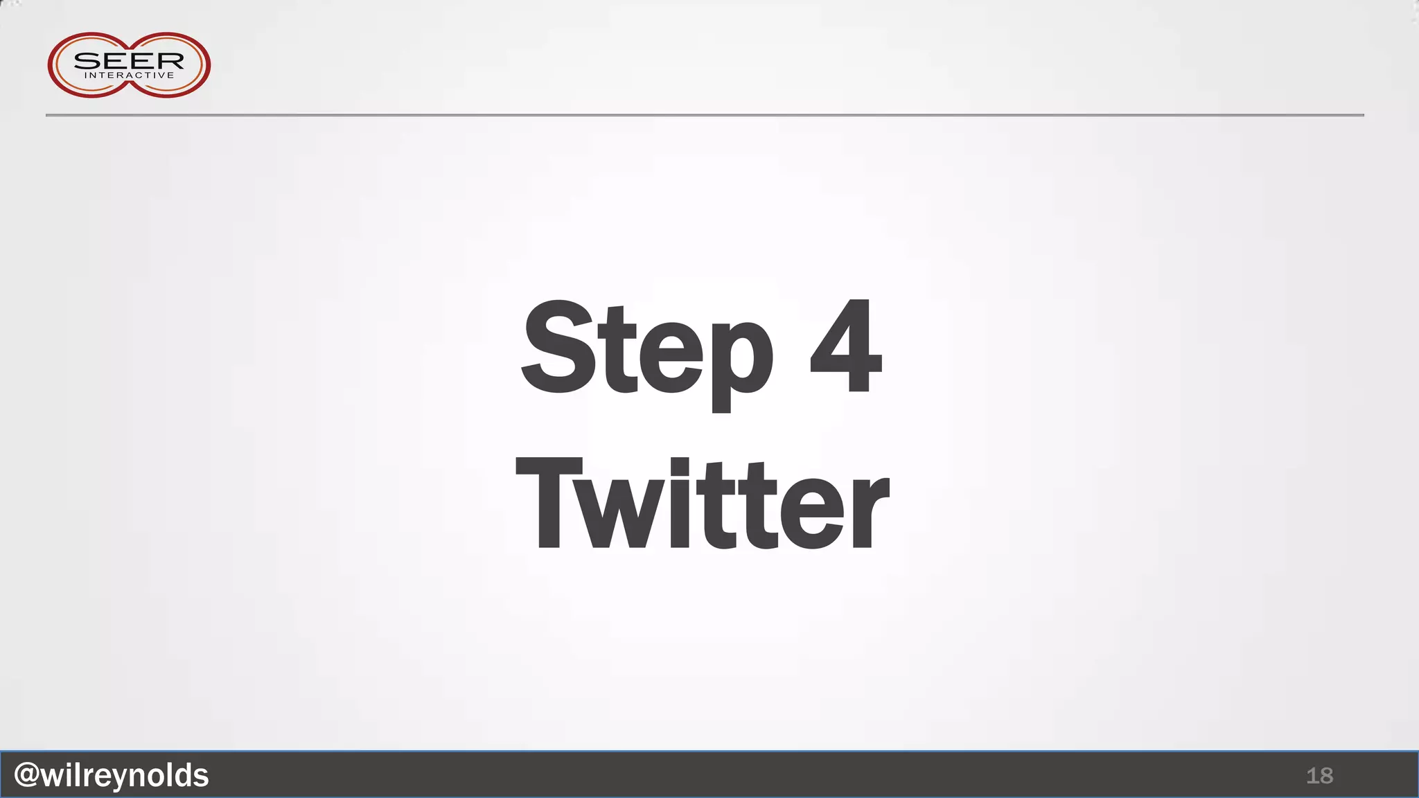 Step 4
               Twitter
@wilreynolds             18
 