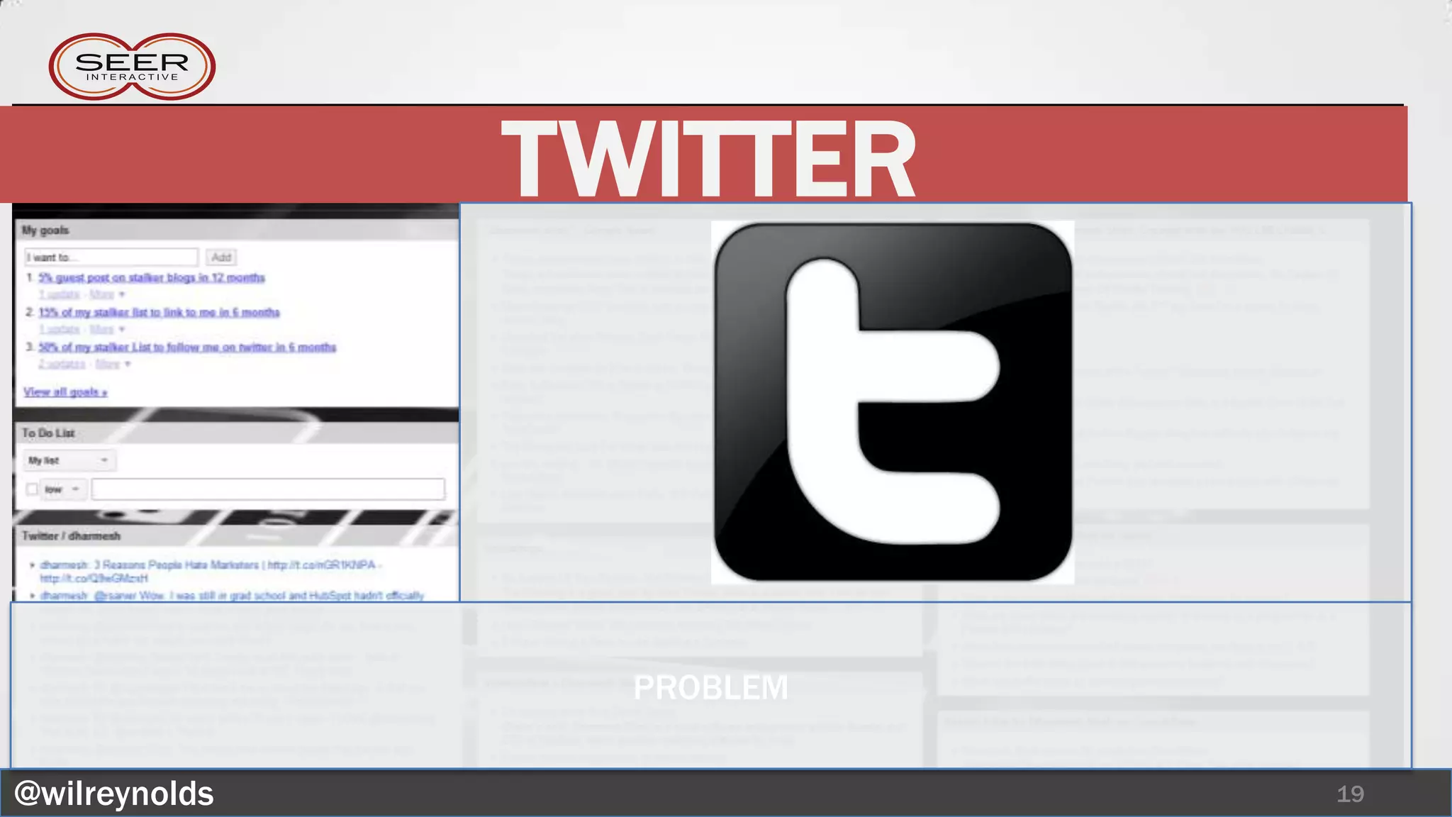 TWITTER



                 PROBLEM

@wilreynolds               19
 