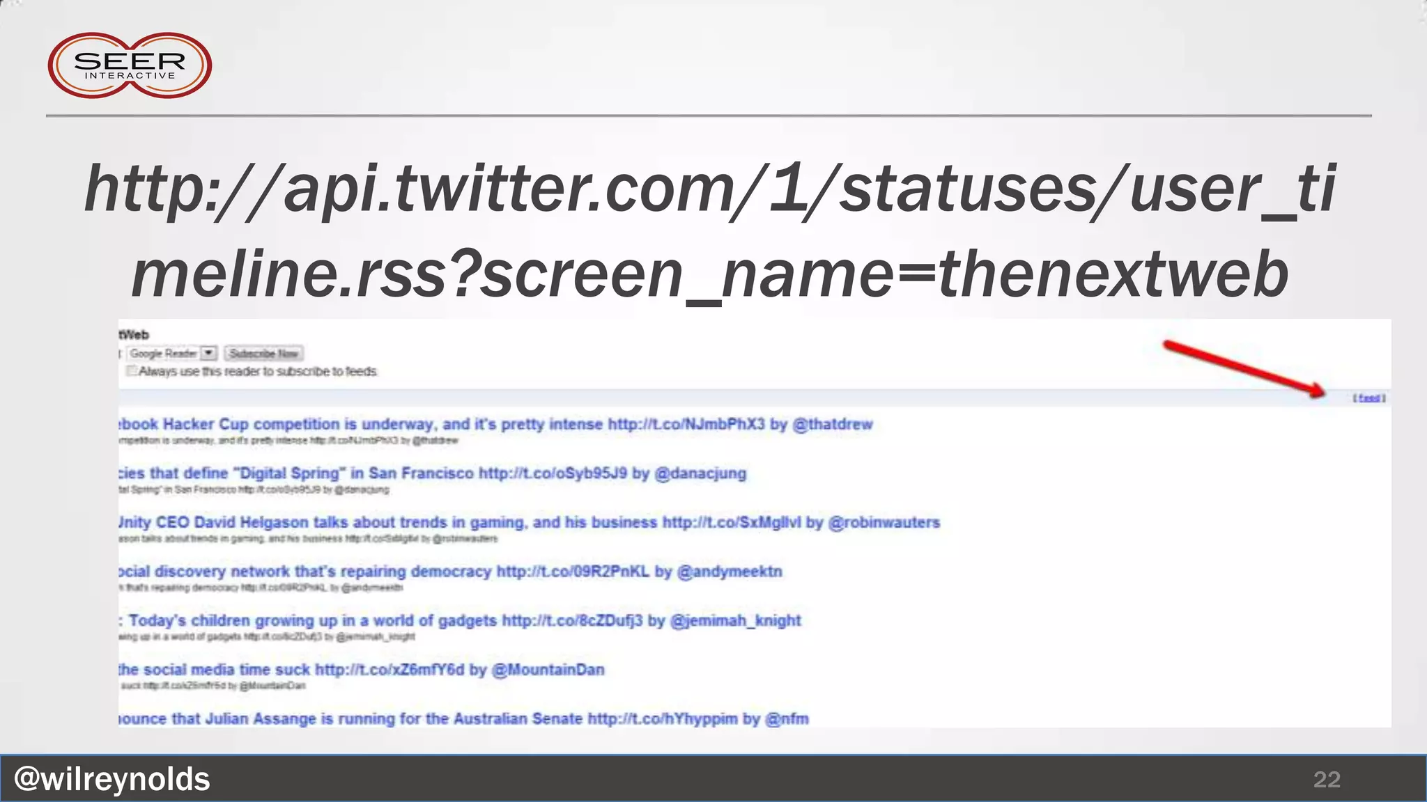 http://api.twitter.com/1/statuses/user_ti
     meline.rss?screen_name=thenextweb




@wilreynolds                                22
 