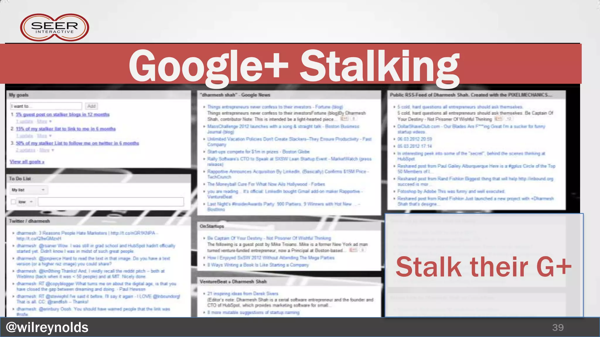 Google+ Stalking



                           Stalk their G+
@wilreynolds                           39
 