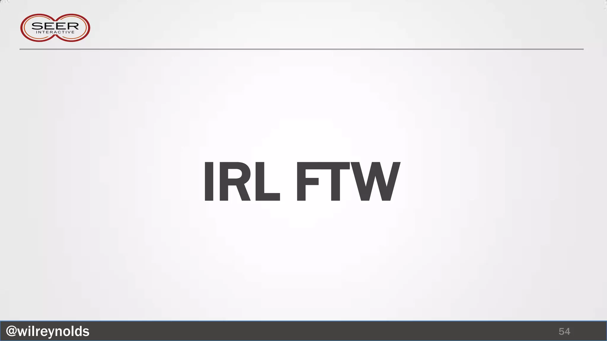 IRL FTW

@wilreynolds             54
 