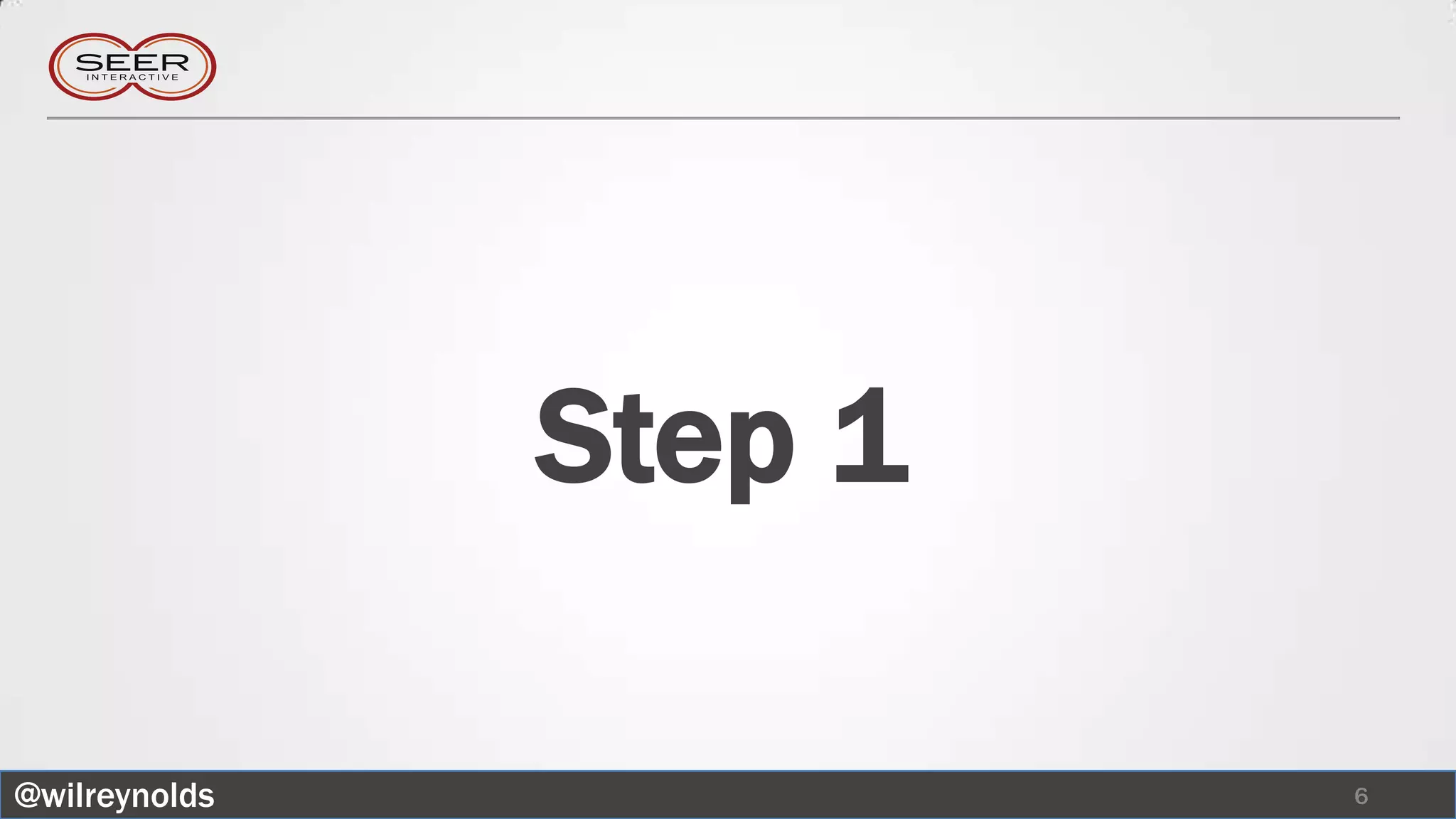 Step 1

@wilreynolds            6
 