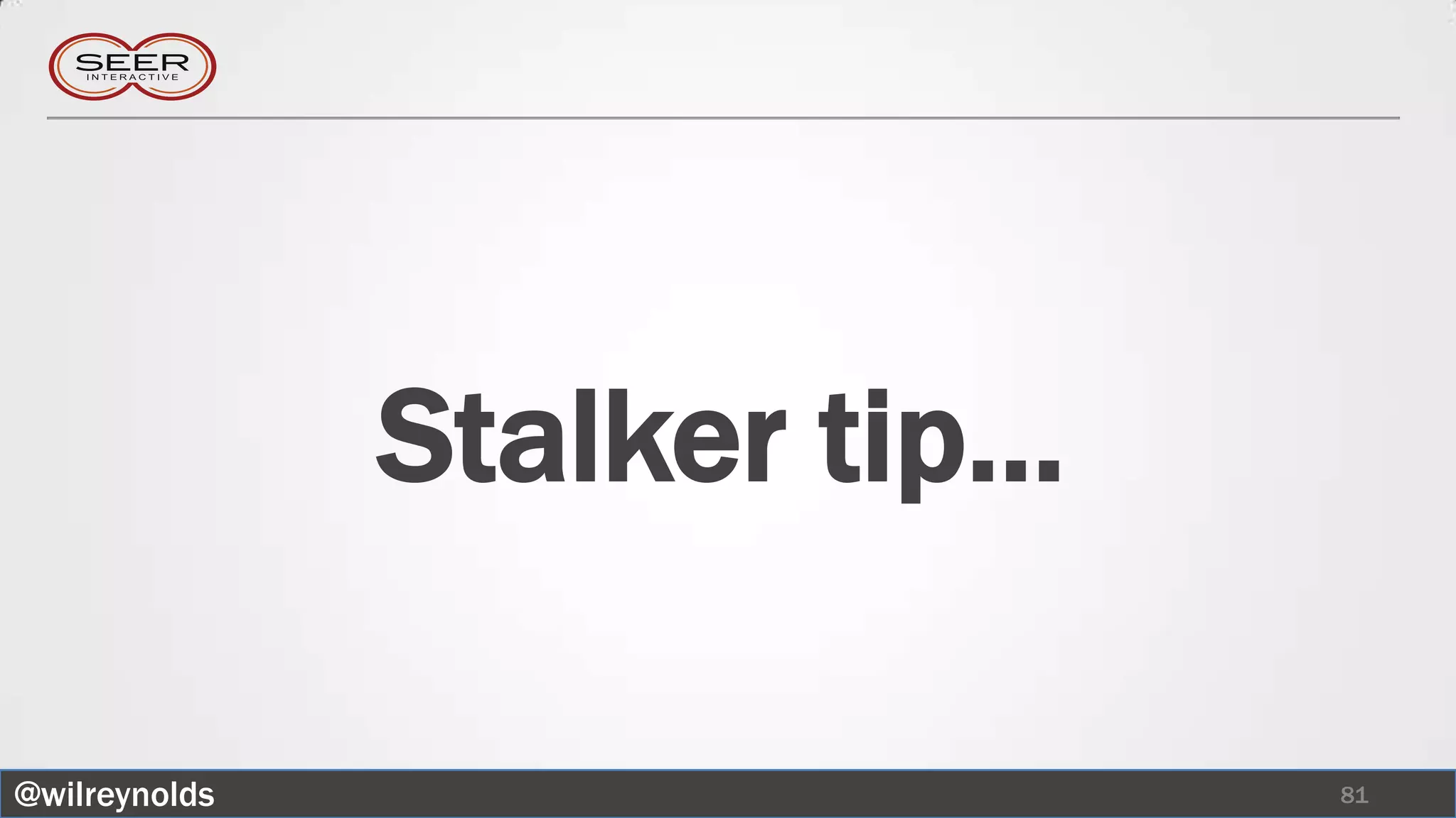 Stalker tip…

@wilreynolds                  81
 