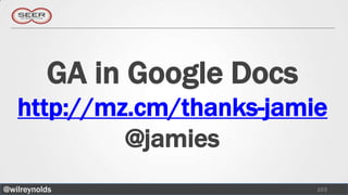 GA in Google Docs
   http://mz.cm/thanks-jamie
            @jamies
@wilreynolds                  103
 