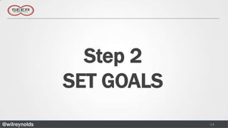 Step 2
               SET GOALS
@wilreynolds               14
 