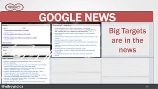 GOOGLE NEWS
                         Big Targets
                          are in the
                            news



@wilreynolds                       28
 