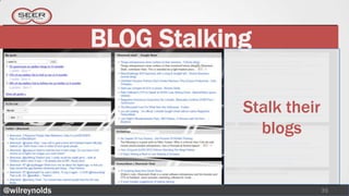 BLOG Stalking

                           Stalk their
                             blogs


@wilreynolds                             35
 