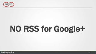 NO RSS for Google+

@wilreynolds                 37
 