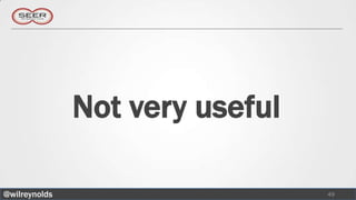 Not very useful

@wilreynolds                     49
 