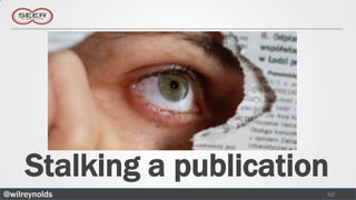 Stalking a publication
@wilreynolds              52
 