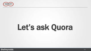 Let’s ask Quora

@wilreynolds                     78
 