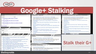 Google+ Stalking



                           Stalk their G+
@wilreynolds                           39
 