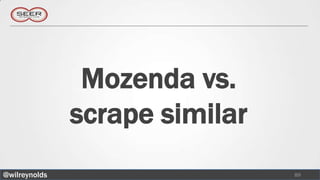 Mozenda vs.
               scrape similar
@wilreynolds                    89
 