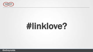 #linklove?

@wilreynolds
 