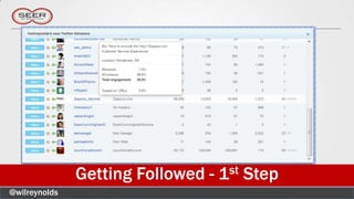 Getting Followed - 1st Step
@wilreynolds
 