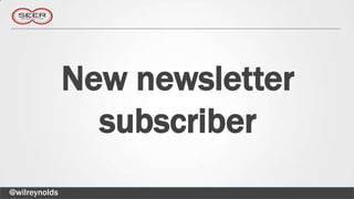 New newsletter
                 subscriber
@wilreynolds
 