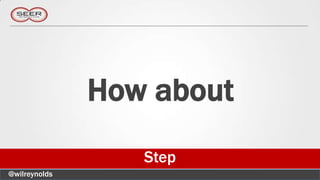 How about
                  Step
@wilreynolds
 
