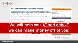We will help you, IF and only IF
       we can make money off of you!

@wilreynolds
 