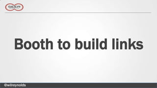 Booth to build links

@wilreynolds
 