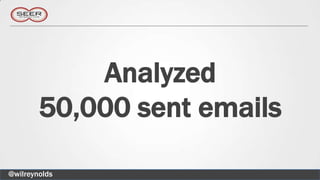Analyzed
        50,000 sent emails

@wilreynolds
 