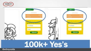 @wilreynolds
               100k+ Yes’s
 